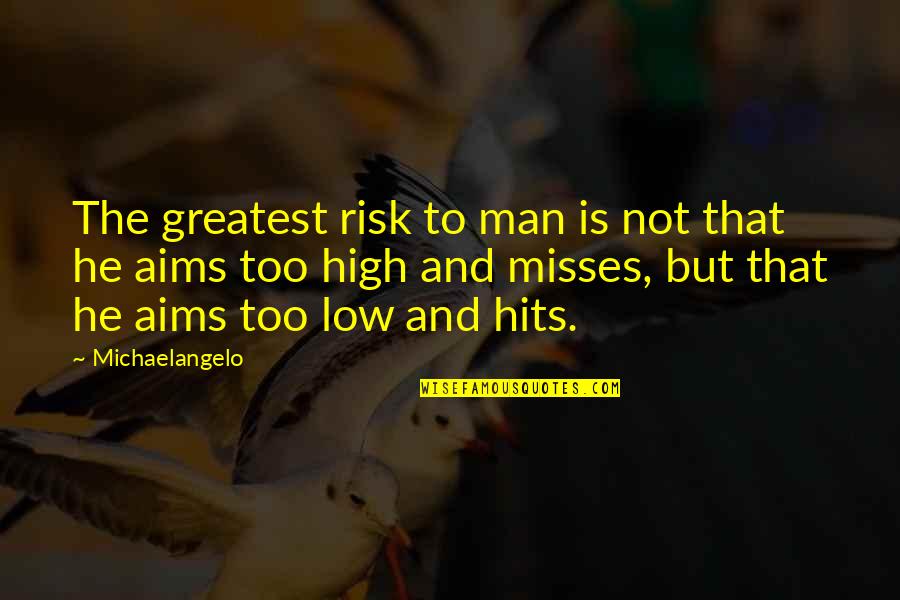 My Greatest Inspiration Quotes By Michaelangelo: The greatest risk to man is not that My Greatest Inspiration Quotes By Michaelangelo: The greatest risk to man is not that