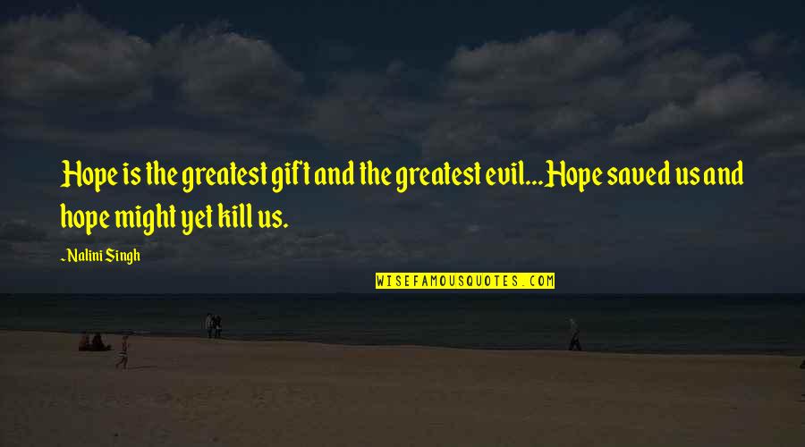 My Greatest Inspiration Quotes By Nalini Singh: Hope is the greatest gift and the greatest My Greatest Inspiration Quotes By Nalini Singh: Hope is the greatest gift and the greatest