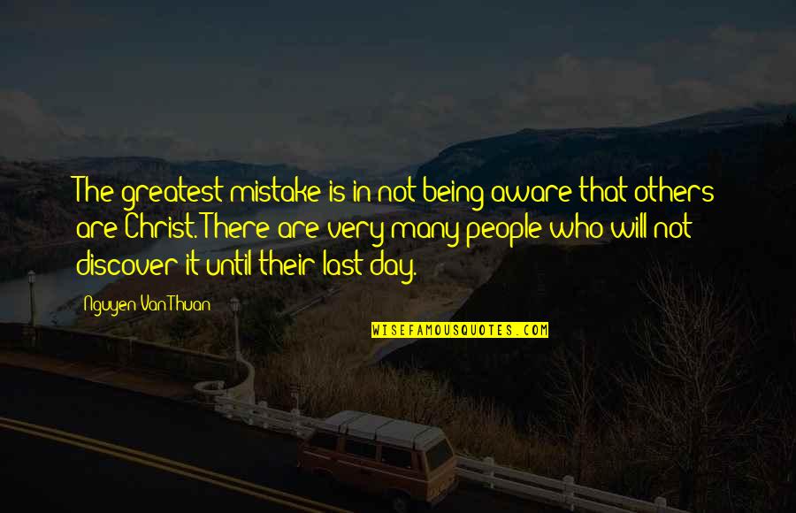 My Greatest Inspiration Quotes By Nguyen Van Thuan: The greatest mistake is in not being aware My Greatest Inspiration Quotes By Nguyen Van Thuan: The greatest mistake is in not being aware