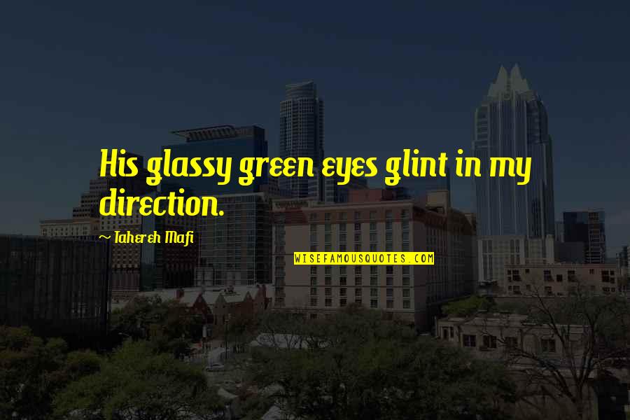My Green Eyes Quotes By Tahereh Mafi: His glassy green eyes glint in my direction.