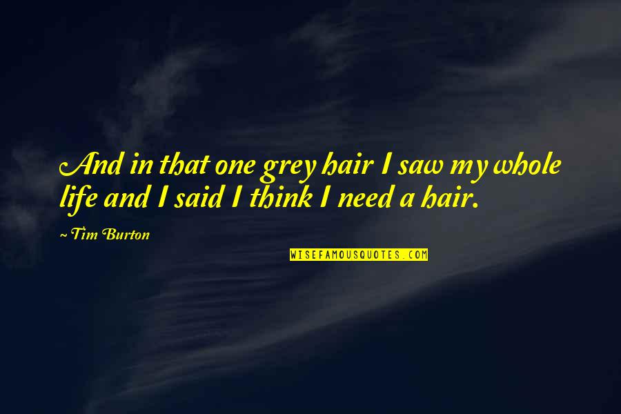 My Grey Hair Quotes By Tim Burton: And in that one grey hair I saw