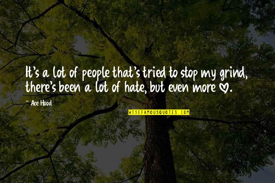 My Grind Quotes By Ace Hood: It's a lot of people that's tried to