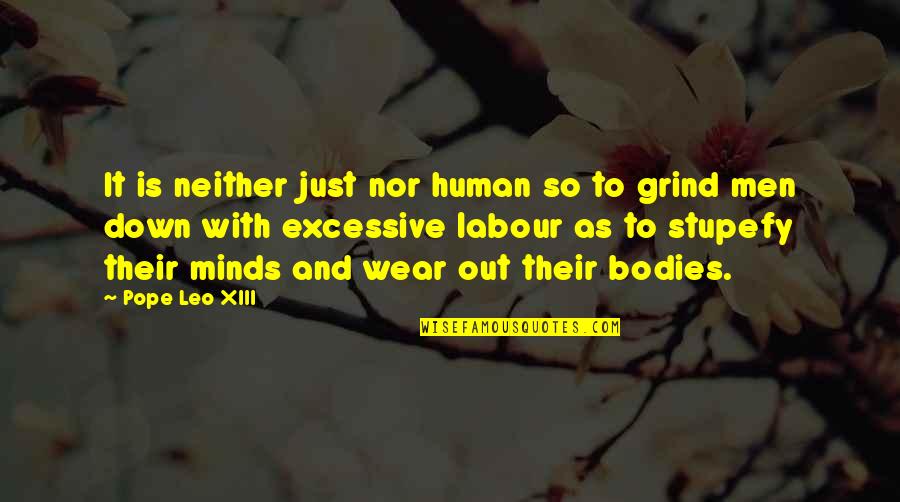 My Grind Quotes By Pope Leo XIII: It is neither just nor human so to