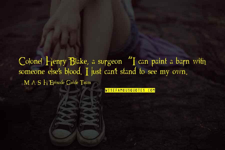 My Guide Quotes By M*A*S*H Episode Guide Team: Colonel Henry Blake, a surgeon: "I can paint My Guide Quotes By M*A*S*H Episode Guide Team: Colonel Henry Blake, a surgeon: "I can paint