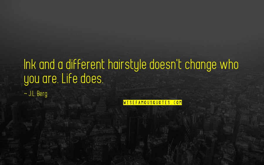 My Hairstyle Quotes By J.L. Berg: Ink and a different hairstyle doesn't change who