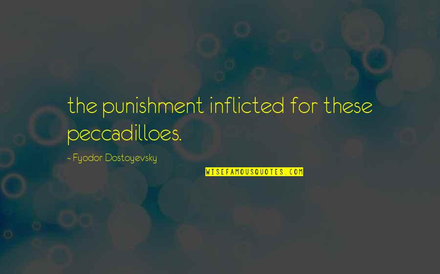 My Half Girlfriend Quotes By Fyodor Dostoyevsky: the punishment inflicted for these peccadilloes.