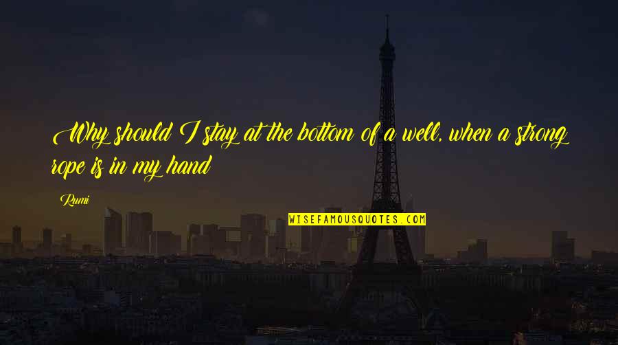 My Hand Quotes By Rumi: Why should I stay at the bottom of