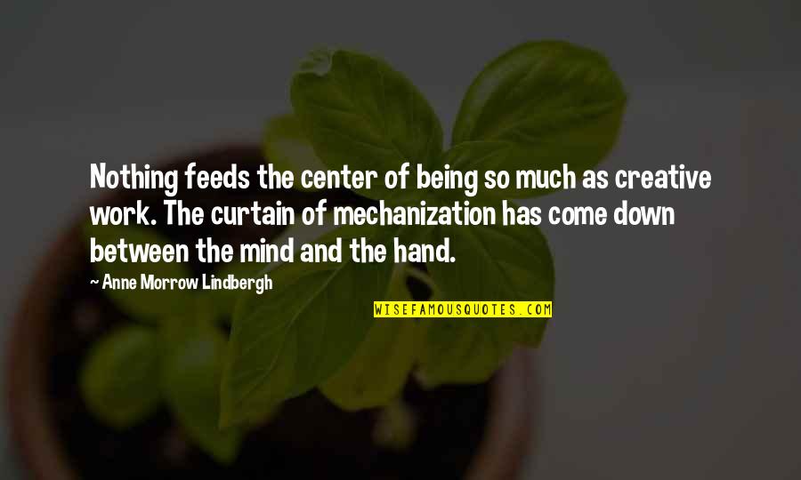 My Hand Work Quotes By Anne Morrow Lindbergh: Nothing feeds the center of being so much My Hand Work Quotes By Anne Morrow Lindbergh: Nothing feeds the center of being so much