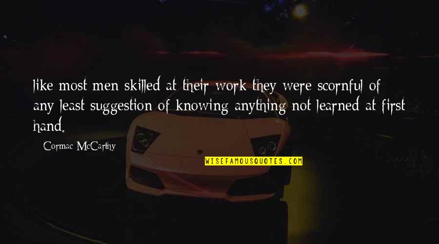 My Hand Work Quotes By Cormac McCarthy: like most men skilled at their work they My Hand Work Quotes By Cormac McCarthy: like most men skilled at their work they