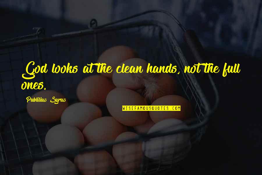 My Hands Are Clean Quotes By Publilius Syrus: God looks at the clean hands, not the