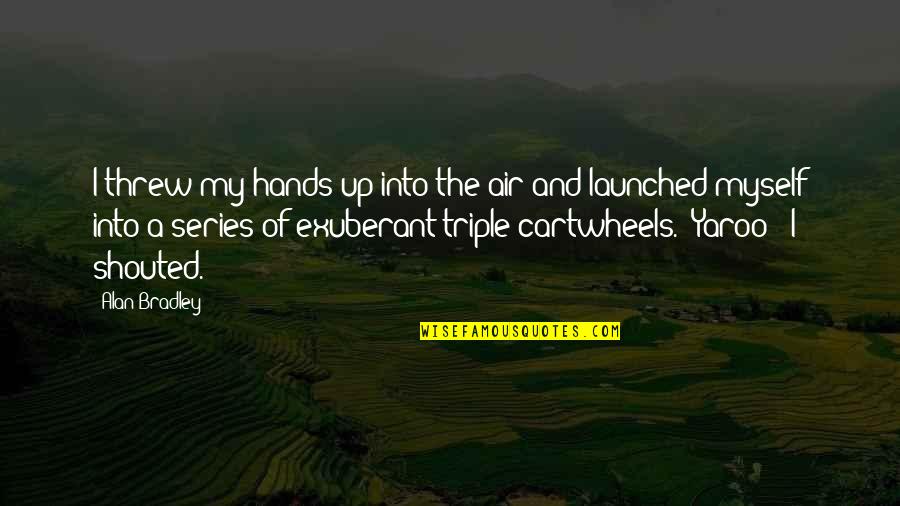 My Hands Quotes By Alan Bradley: I threw my hands up into the air