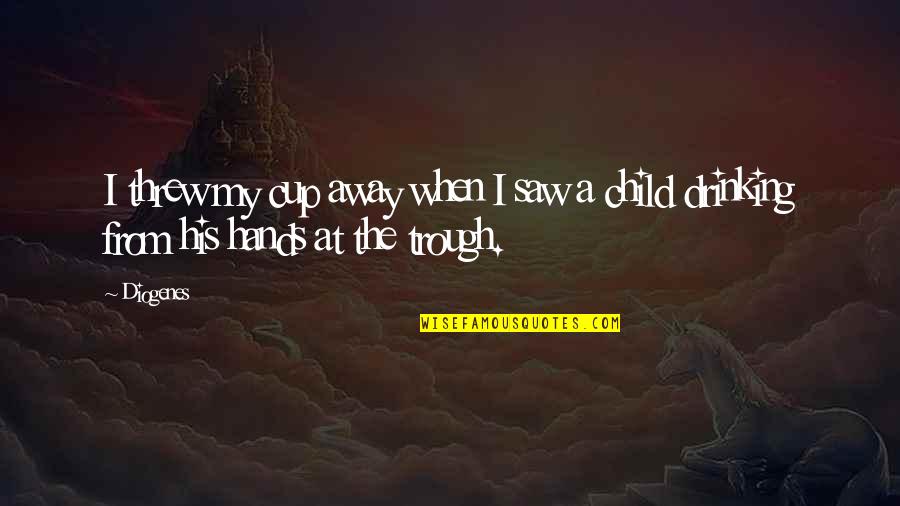 My Hands Quotes By Diogenes: I threw my cup away when I saw