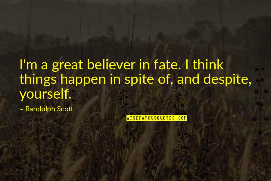 My Handsome Boyfriend Quotes By Randolph Scott: I'm a great believer in fate. I think