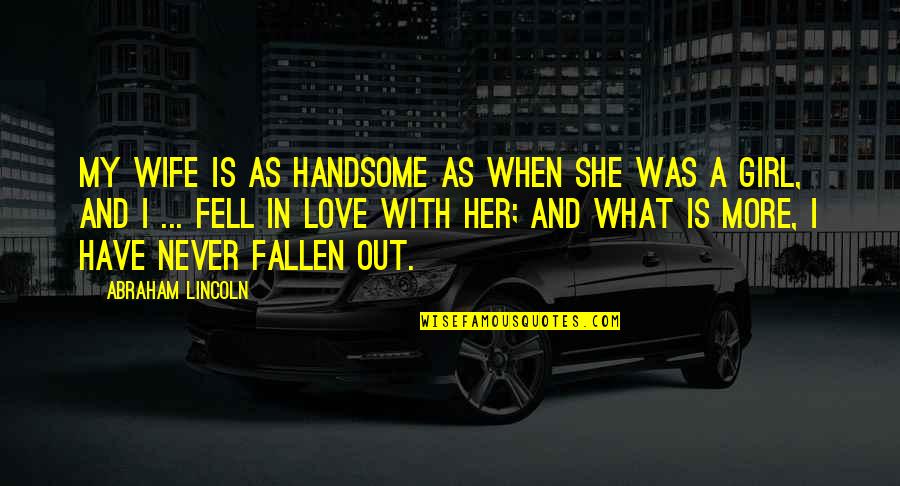 My Handsome Quotes By Abraham Lincoln: My wife is as handsome as when she