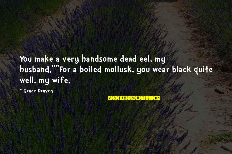 My Handsome Quotes By Grace Draven: You make a very handsome dead eel, my