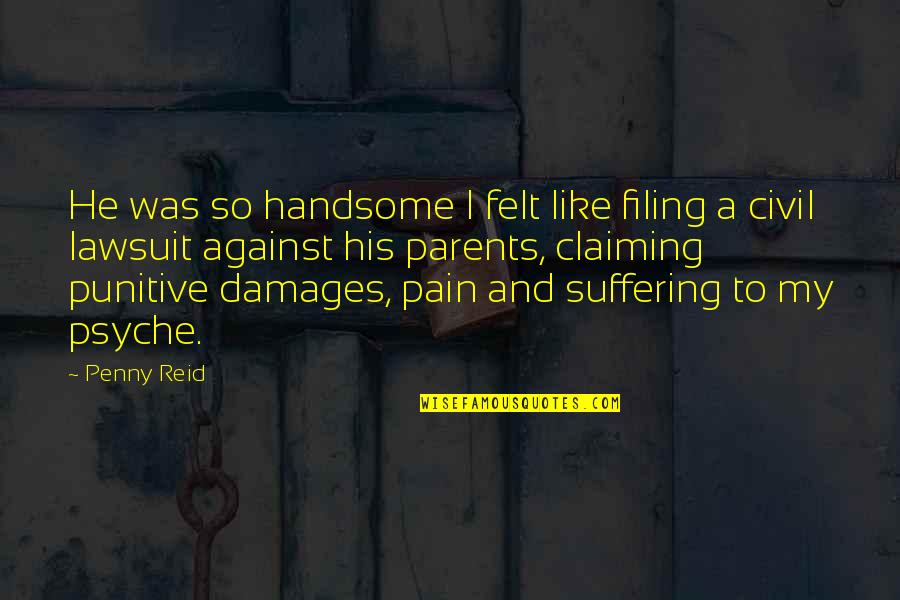 My Handsome Quotes By Penny Reid: He was so handsome I felt like filing