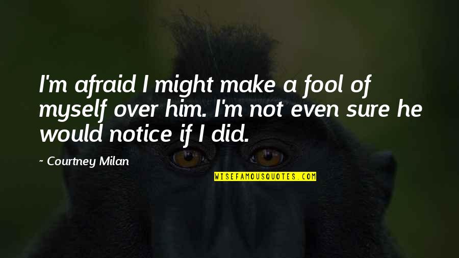 My Happiness Is My Sanity Quotes By Courtney Milan: I'm afraid I might make a fool of