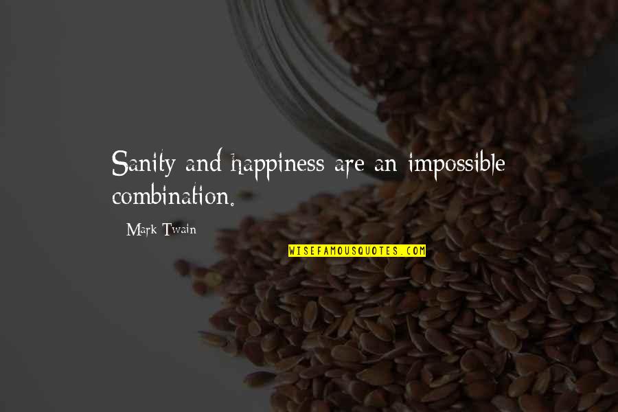 My Happiness Is My Sanity Quotes By Mark Twain: Sanity and happiness are an impossible combination.