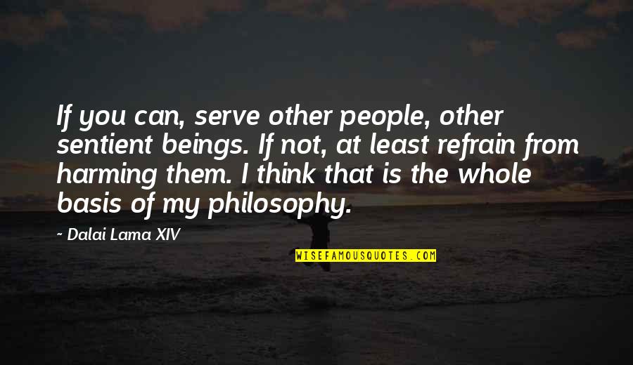 My Happiness Is You Quotes By Dalai Lama XIV: If you can, serve other people, other sentient