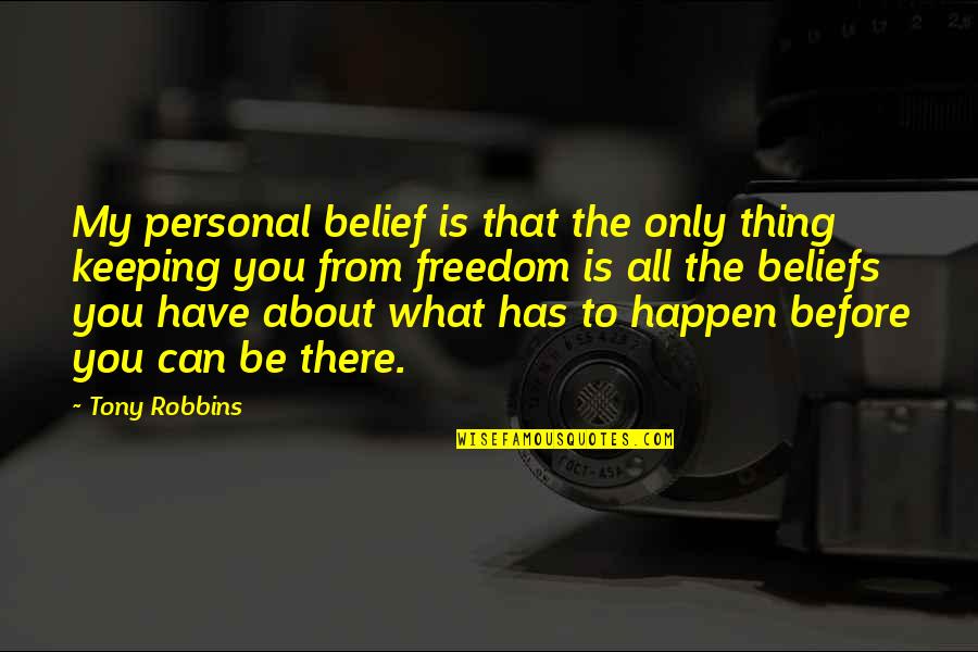 My Happiness Is You Quotes By Tony Robbins: My personal belief is that the only thing