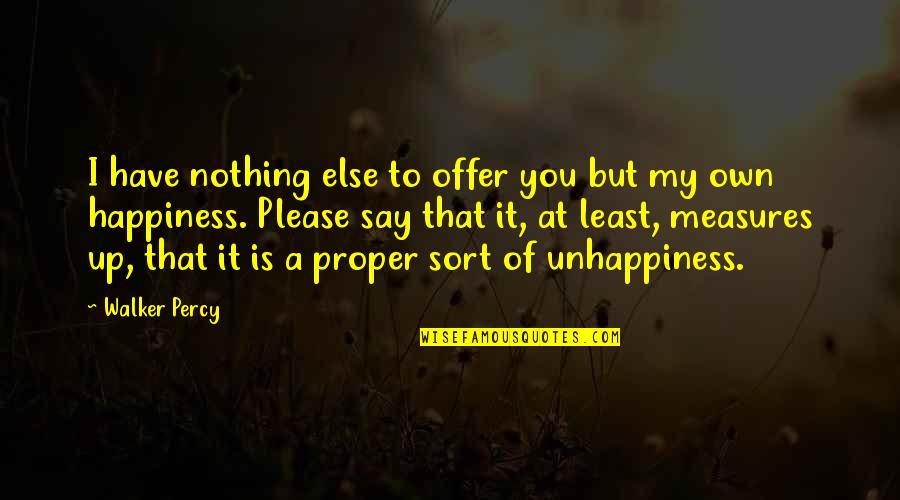 My Happiness Is You Quotes By Walker Percy: I have nothing else to offer you but