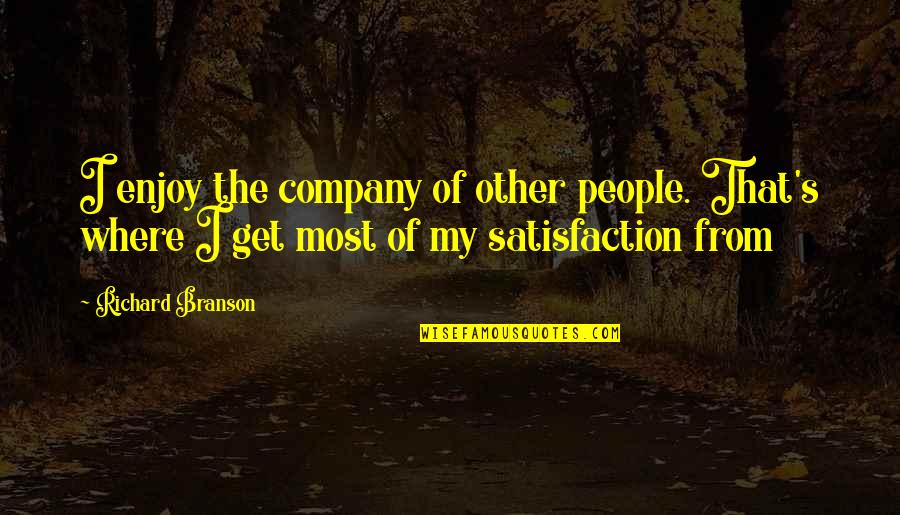 My Happiness Love Quotes By Richard Branson: I enjoy the company of other people. That's My Happiness Love Quotes By Richard Branson: I enjoy the company of other people. That's