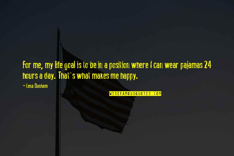 My Happy Day Quotes By Lena Dunham: For me, my life goal is to be My Happy Day Quotes By Lena Dunham: For me, my life goal is to be
