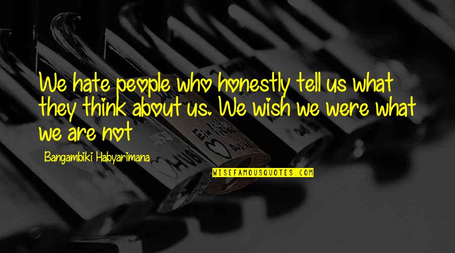 My Haters Quotes By Bangambiki Habyarimana: We hate people who honestly tell us what My Haters Quotes By Bangambiki Habyarimana: We hate people who honestly tell us what