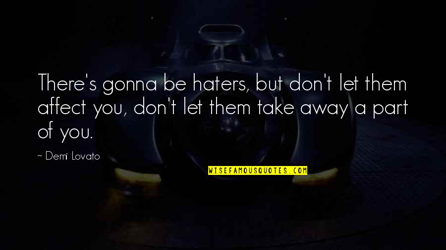 My Haters Quotes By Demi Lovato: There's gonna be haters, but don't let them My Haters Quotes By Demi Lovato: There's gonna be haters, but don't let them