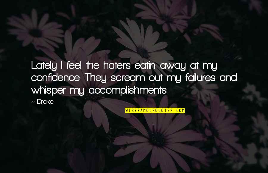 My Haters Quotes By Drake: Lately I feel the haters eatin' away at