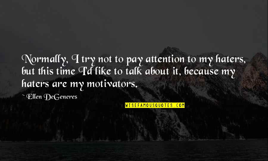 My Haters Quotes By Ellen DeGeneres: Normally, I try not to pay attention to My Haters Quotes By Ellen DeGeneres: Normally, I try not to pay attention to
