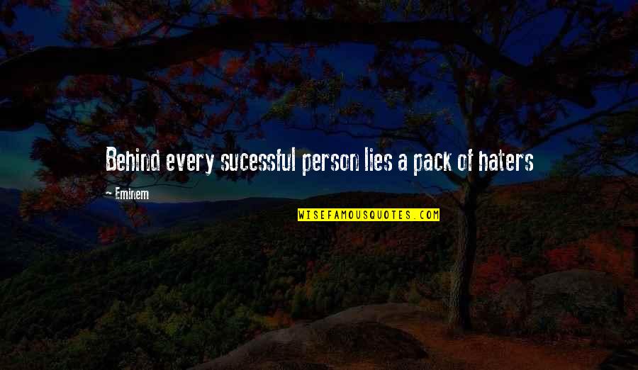 My Haters Quotes By Eminem: Behind every sucessful person lies a pack of