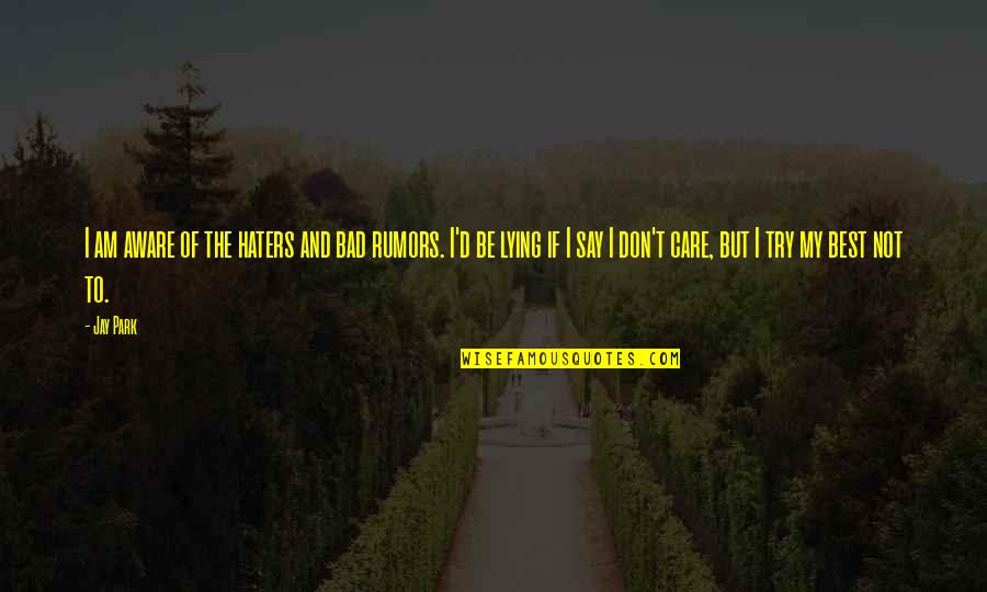 My Haters Quotes By Jay Park: I am aware of the haters and bad My Haters Quotes By Jay Park: I am aware of the haters and bad
