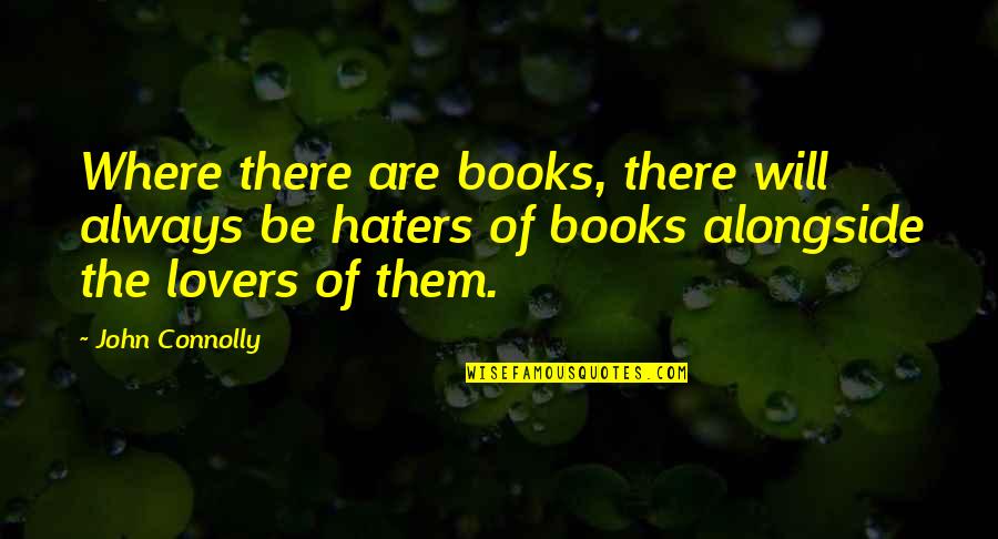 My Haters Quotes By John Connolly: Where there are books, there will always be My Haters Quotes By John Connolly: Where there are books, there will always be