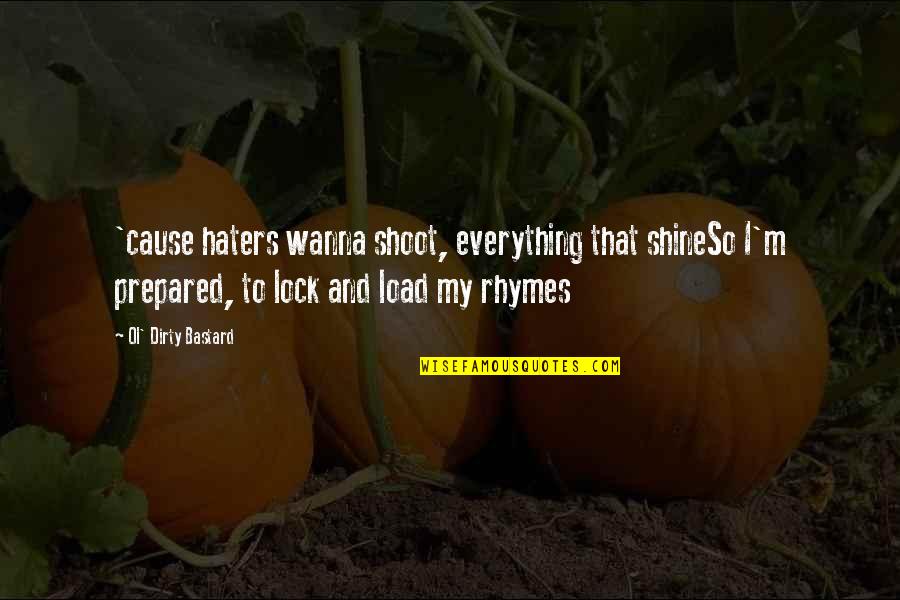 My Haters Quotes By Ol' Dirty Bastard: 'cause haters wanna shoot, everything that shineSo I'm My Haters Quotes By Ol' Dirty Bastard: 'cause haters wanna shoot, everything that shineSo I'm