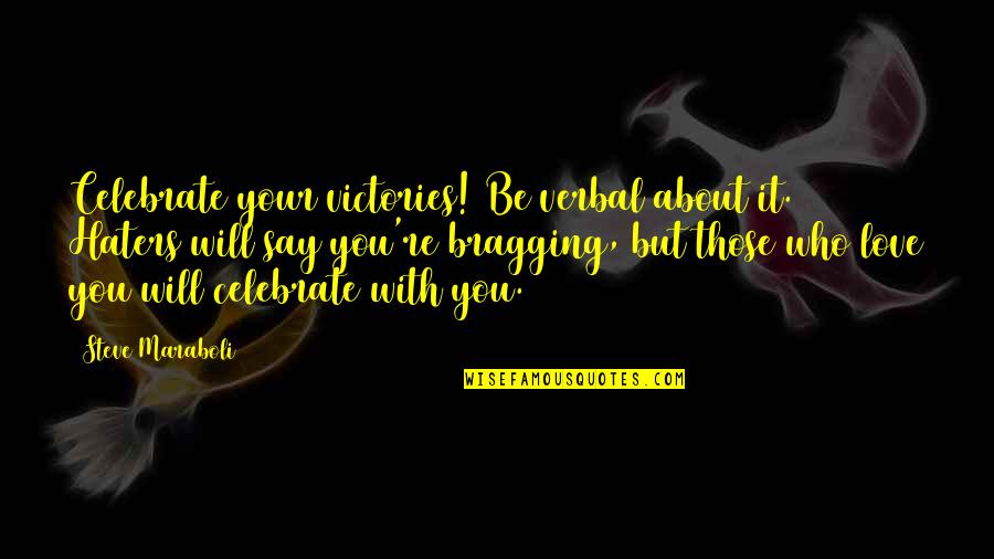 My Haters Quotes By Steve Maraboli: Celebrate your victories! Be verbal about it. Haters