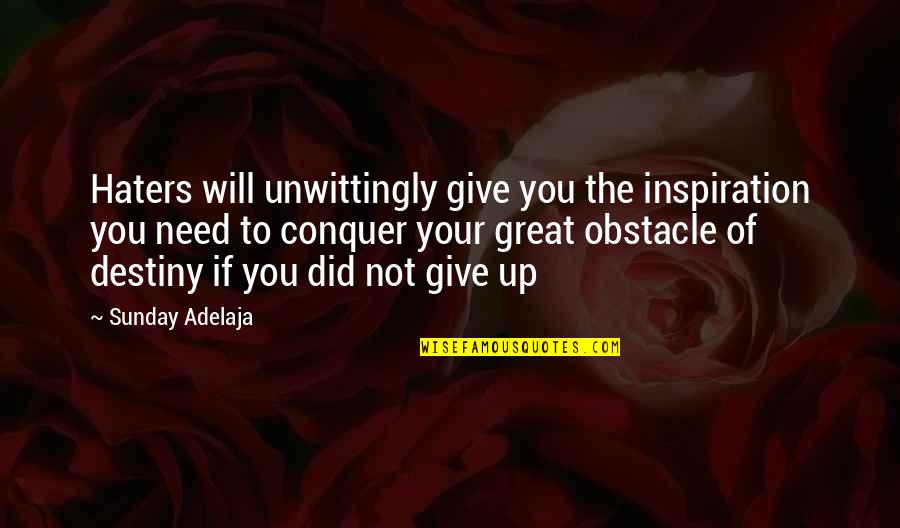 My Haters Quotes By Sunday Adelaja: Haters will unwittingly give you the inspiration you