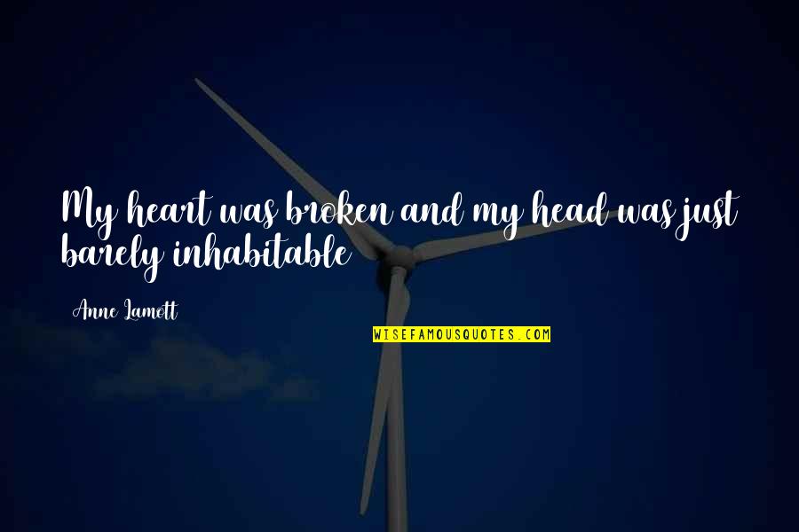 My Head And My Heart Quotes By Anne Lamott: My heart was broken and my head was
