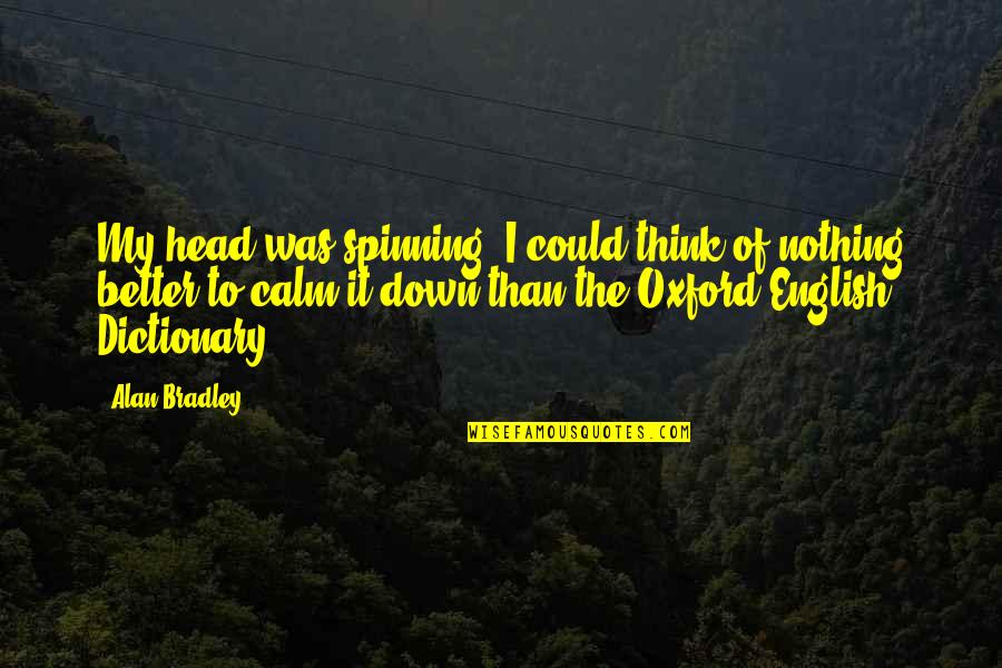 My Head Is Spinning Quotes By Alan Bradley: My head was spinning. I could think of