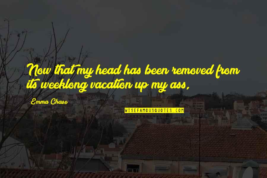 My Head Up Quotes By Emma Chase: Now that my head has been removed from