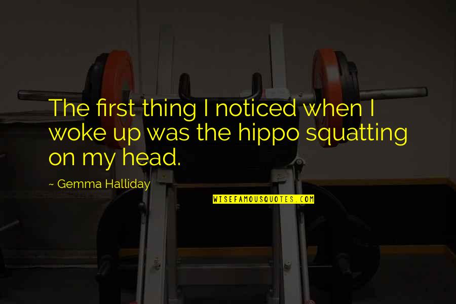 My Head Up Quotes By Gemma Halliday: The first thing I noticed when I woke
