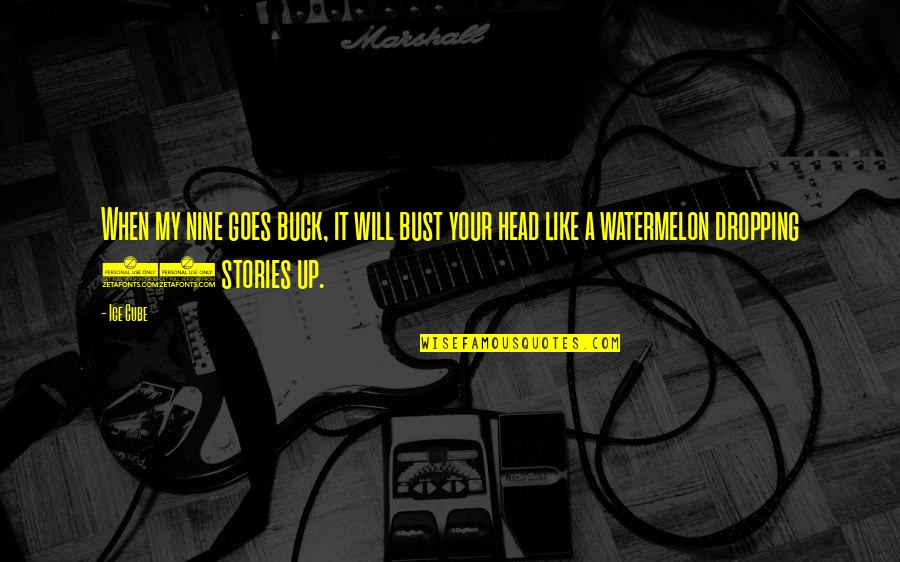 My Head Up Quotes By Ice Cube: When my nine goes buck, it will bust