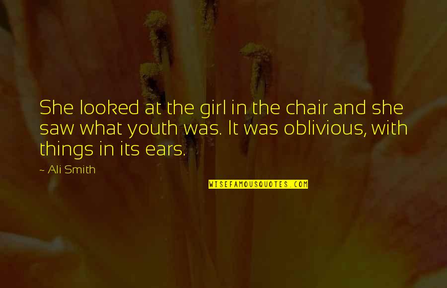 My Headphones Quotes By Ali Smith: She looked at the girl in the chair