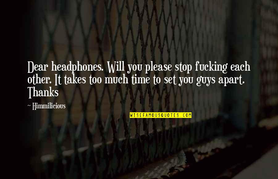 My Headphones Quotes By Himmilicious: Dear headphones. Will you please stop fucking each