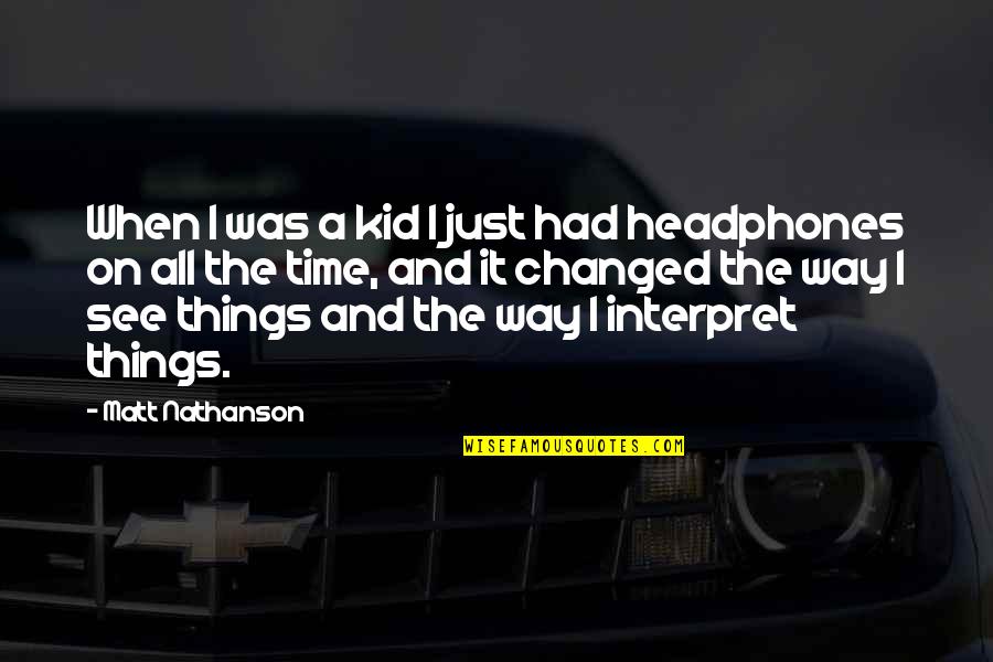 My Headphones Quotes By Matt Nathanson: When I was a kid I just had