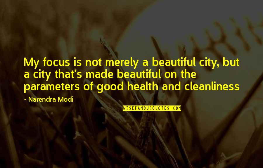 My Health Quotes By Narendra Modi: My focus is not merely a beautiful city,