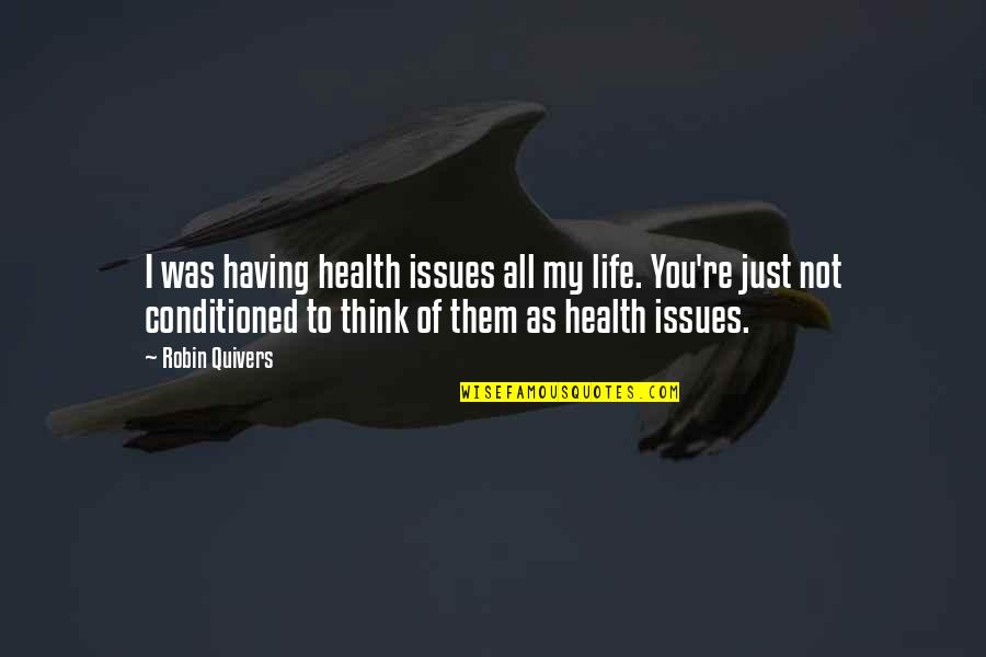 My Health Quotes By Robin Quivers: I was having health issues all my life.