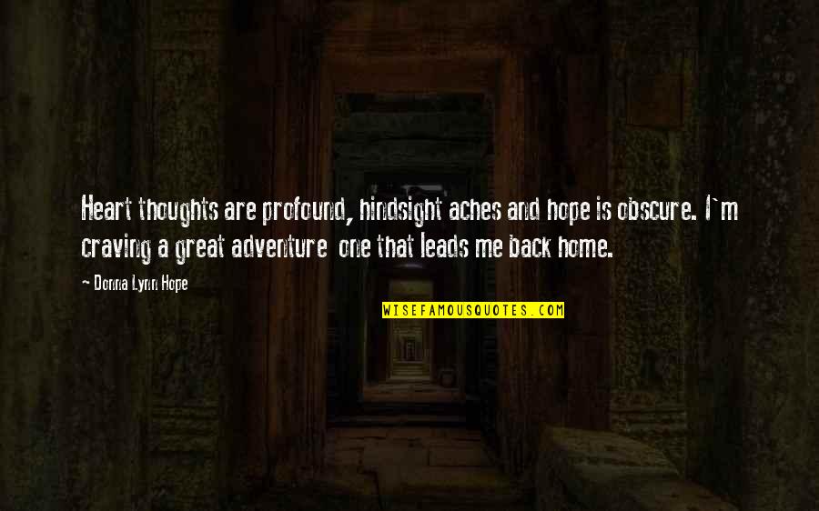 My Heart Aches For You Quotes By Donna Lynn Hope: Heart thoughts are profound, hindsight aches and hope