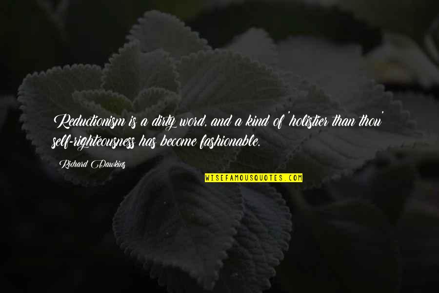 My Heart Aches Quotes By Richard Dawkins: Reductionism is a dirty word, and a kind My Heart Aches Quotes By Richard Dawkins: Reductionism is a dirty word, and a kind