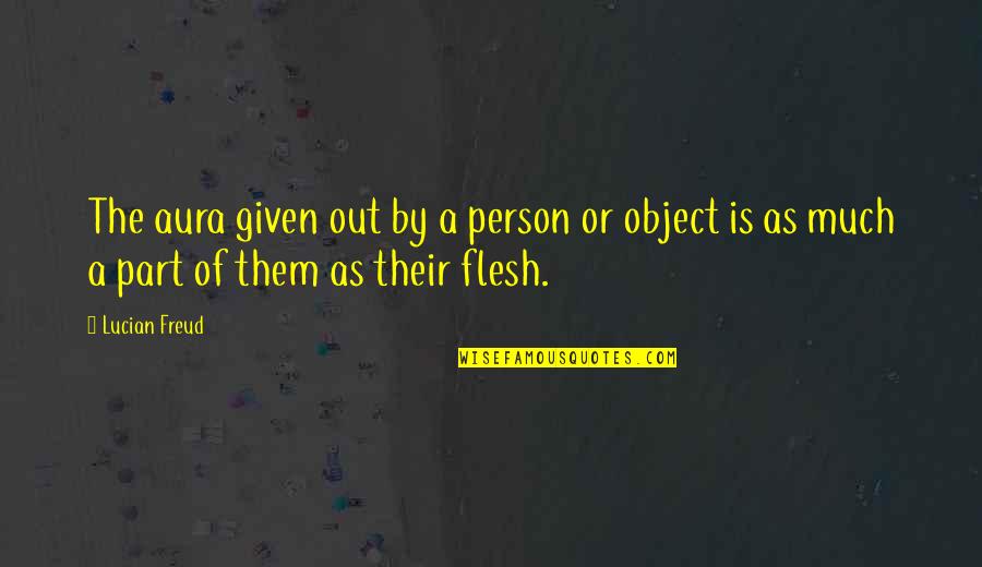 My Heart Aches Without You Quotes By Lucian Freud: The aura given out by a person or